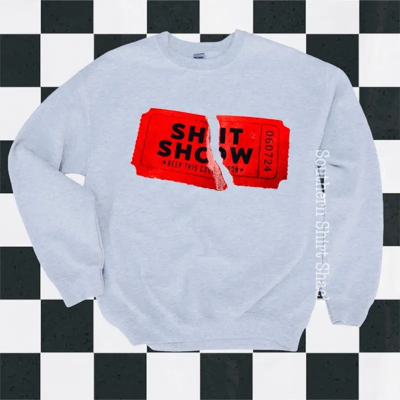 Ticket to your sh!t show Sweatshirt Shirt Hoodie | PrintMintTees.com