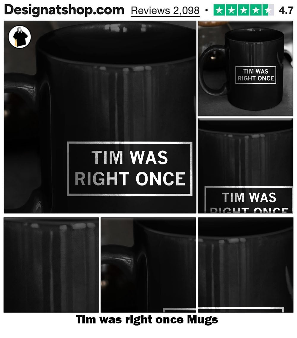 Tim was right once shirt