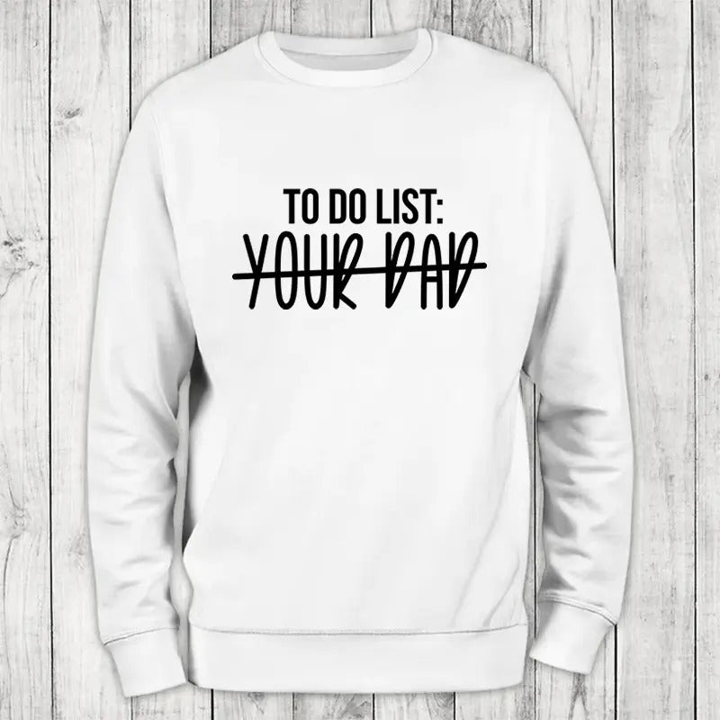 To Do List Your Dad Sweatshirt Classic Womenswear Shirt Hoodie | PrintMintTees.com