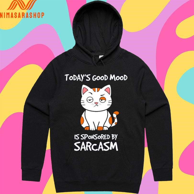 Today’s Good Mood Is Sponsored By Sarcasm Shirts