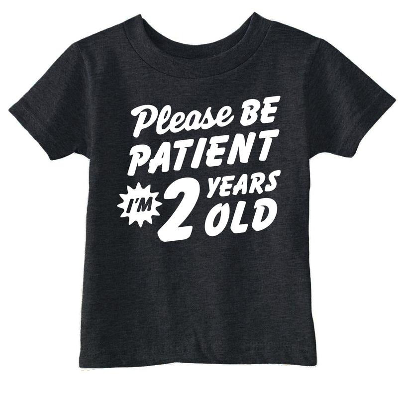 Toddler Funny T Shirts Please Be Patient Im 2 Years Old Sarcastic Graphic Novelty Birthday Tee for Young Kids Funny...