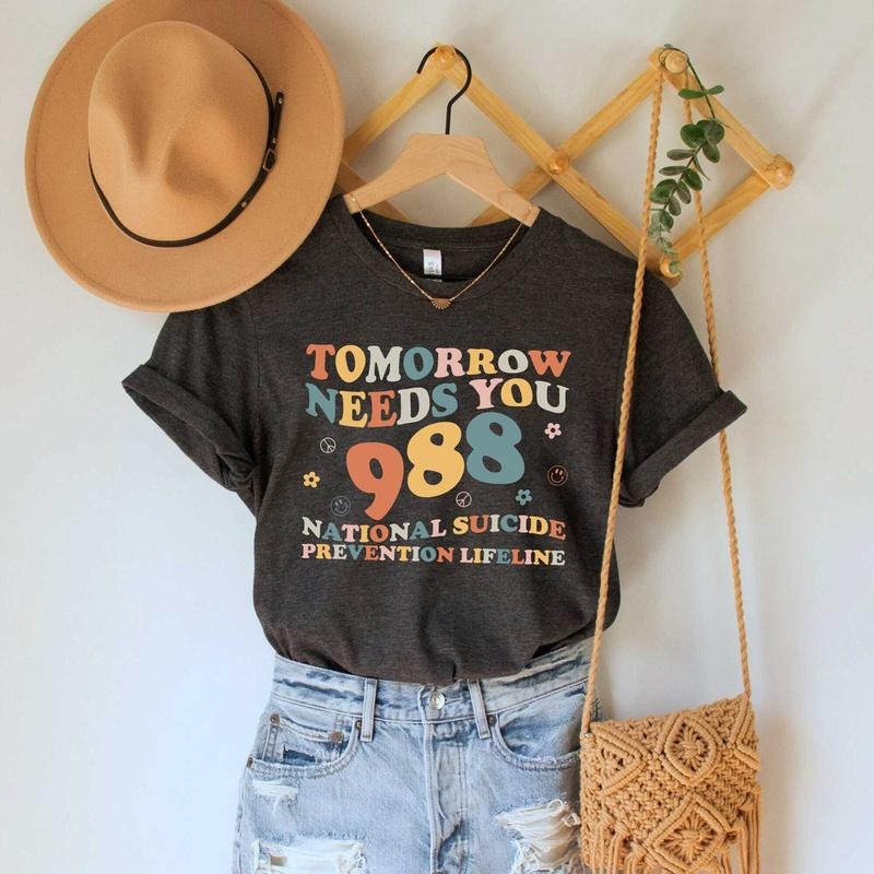 Tomorrow Needs You Shirt Mental Health Matters Shirt 988 Shirt Suicide Prevention Shirt Self Love Shirt Mental Health...