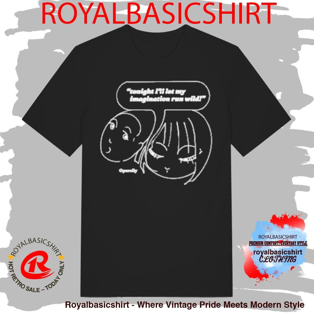 Tonight I’ll Let My Run Wild Imagination T-Shirt