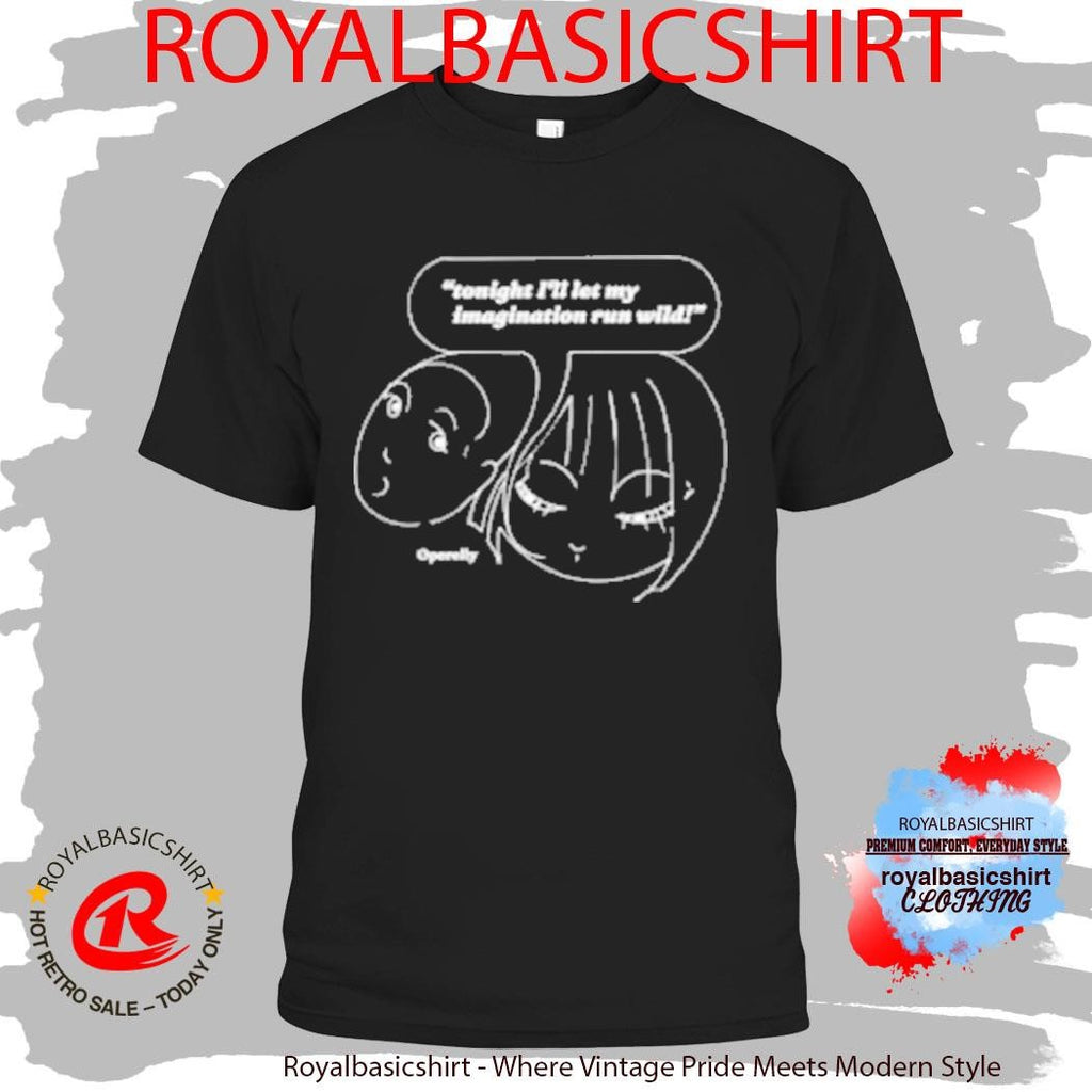 Tonight I’ll Let My Run Wild Imagination T-Shirt