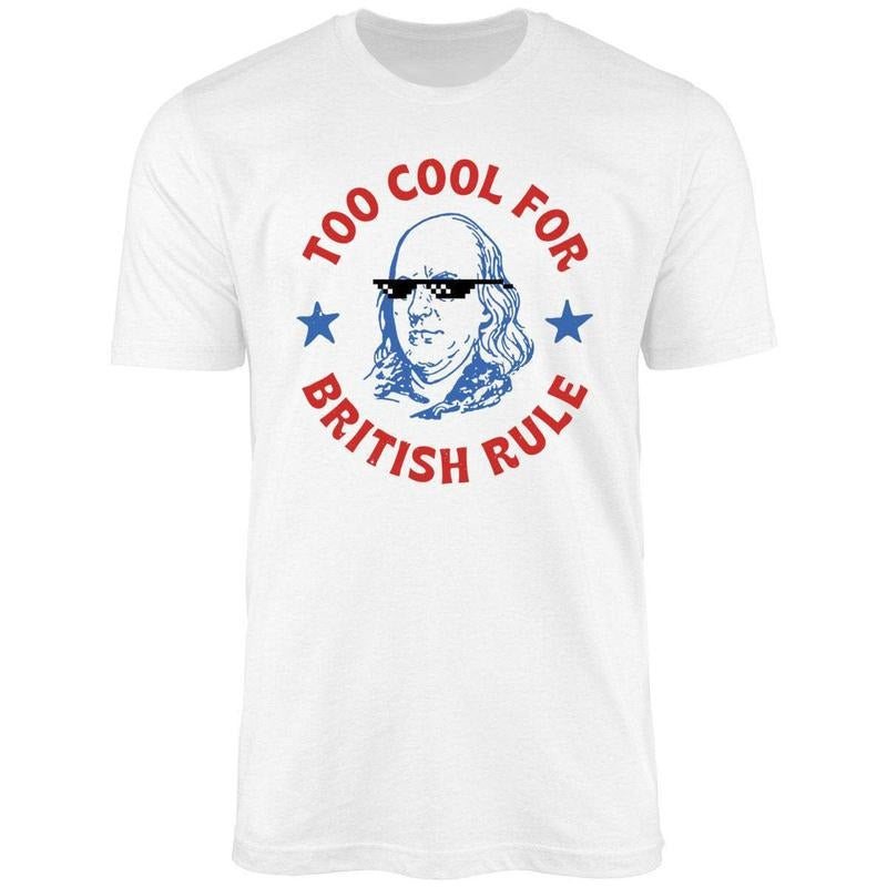 Too Cool For British Rule Uniex Shirt Hoodie Sweatshirt | PrintMintTees.com