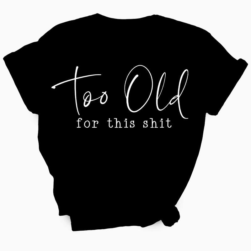 Too Old For This Shit Women's T-Shirt - Soft & Breathable Cotton, Unisex Sizing - Fit Hoodie Sweatshirt | PrintMintTees.com