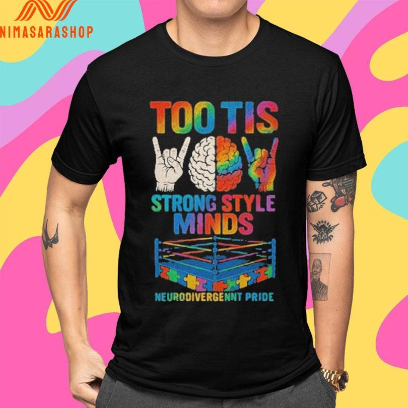Too Tis Strong Style Minds Neurodivergennt Pride Shirts