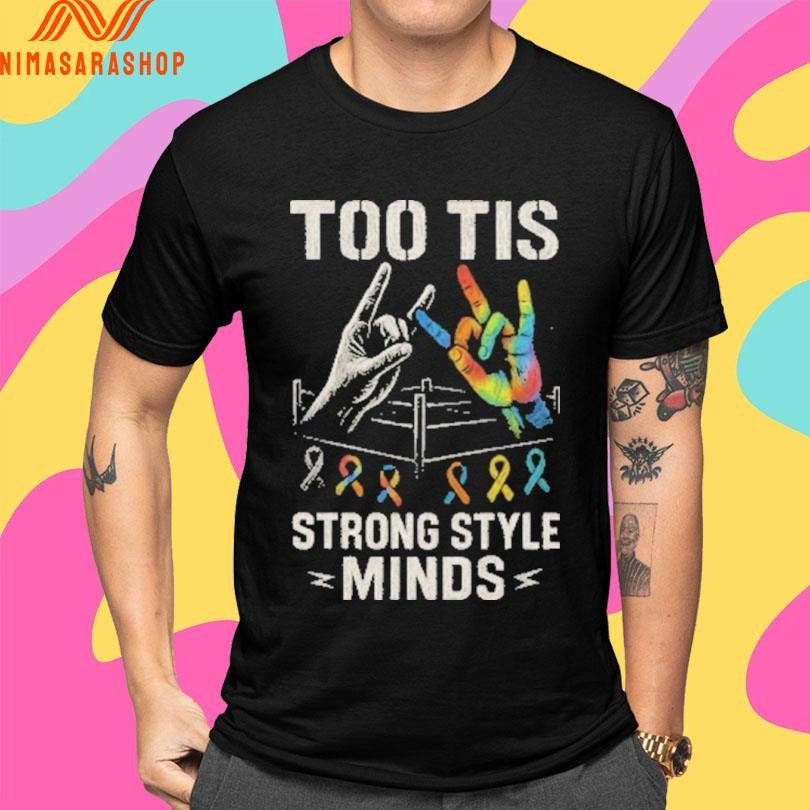 Too Tis Strong Style Minds Shirts