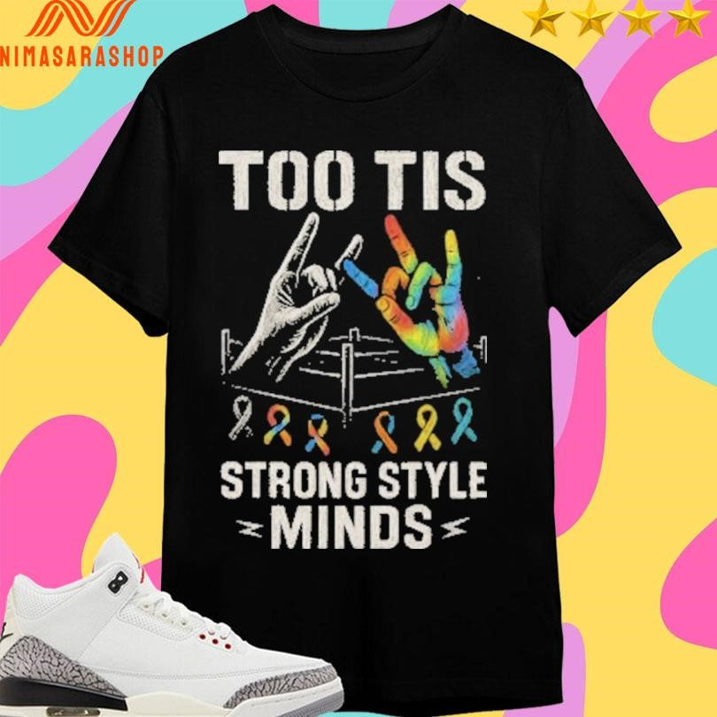 Too Tis Strong Style Minds Shirts