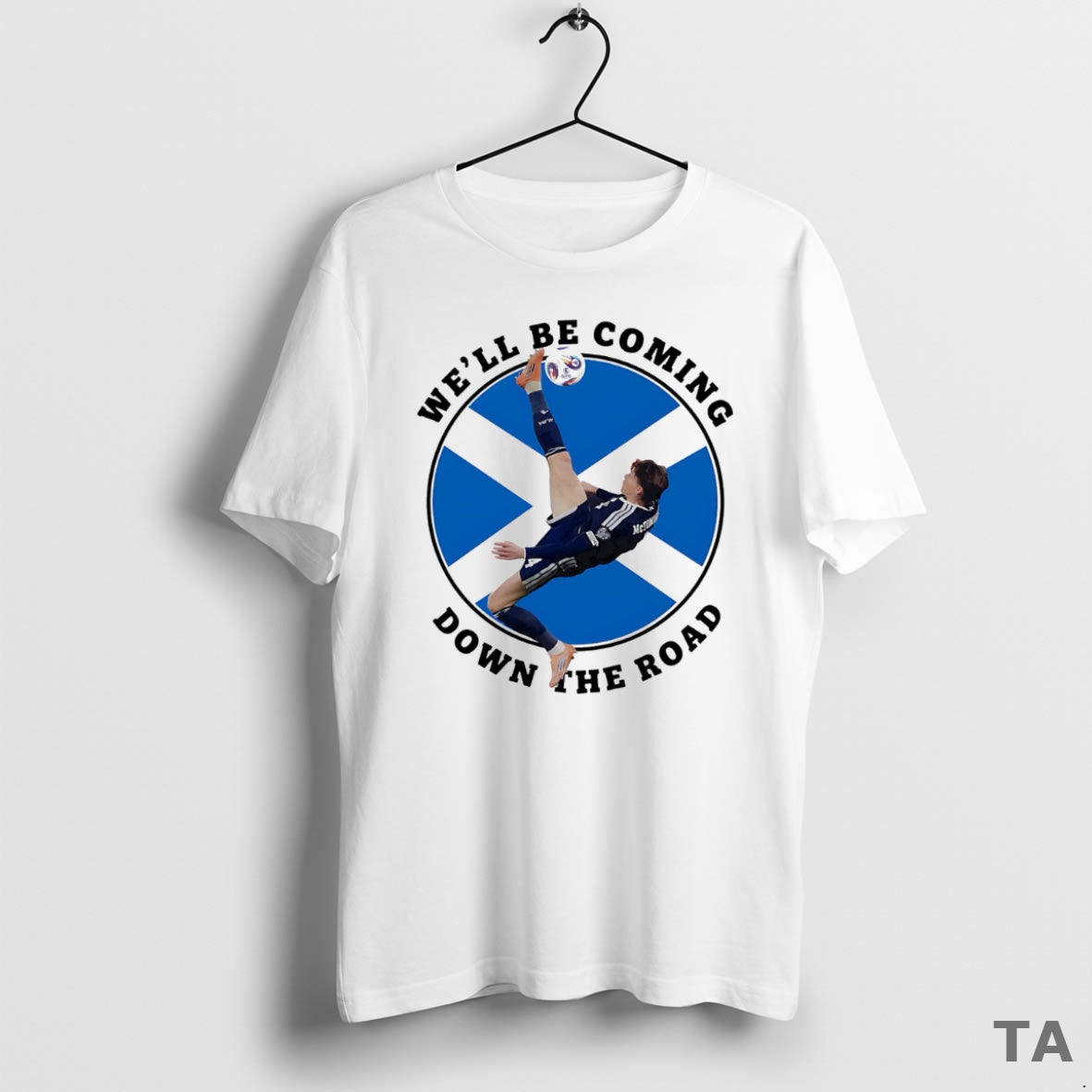Top Scotland Well Be Coming Down The Road T Shirt Sweater Hoodie, Sweatshirt | PrintMintTees.com