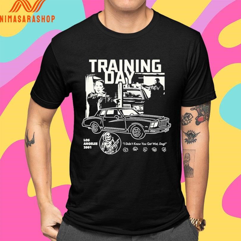 Training Day Los Angeles 2001 I Didn’t Know You Get Wet Dog Shirts