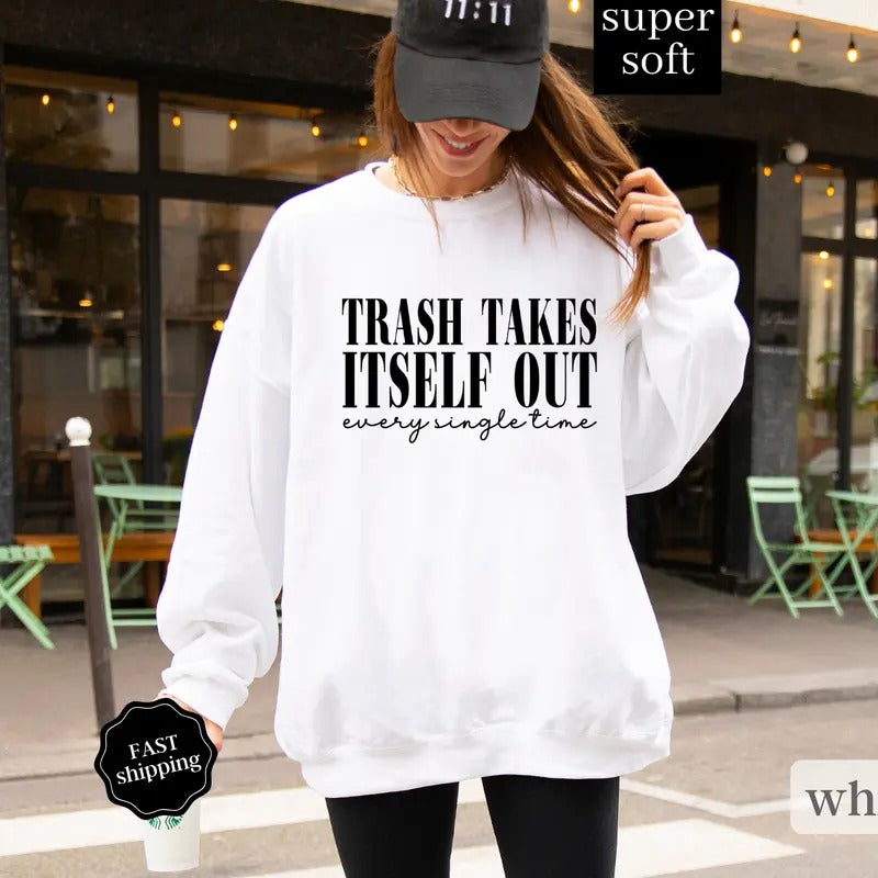 Trash Takes Itself Out Sweatshirt, Era Sweatshirt, Funny Quotes Sweatshirt, Oversized Sweatshirt, Gift for Her Crewneck...