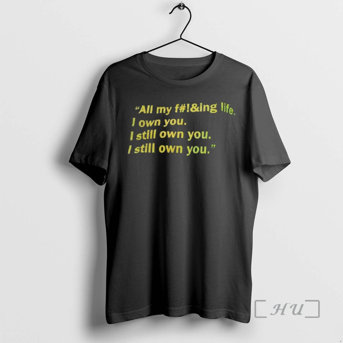 Trending All My Fing Life I Own You I Still Own You I Still Own T-Shirts, Hoodie, Sweatshirt | PrintMintTees.com