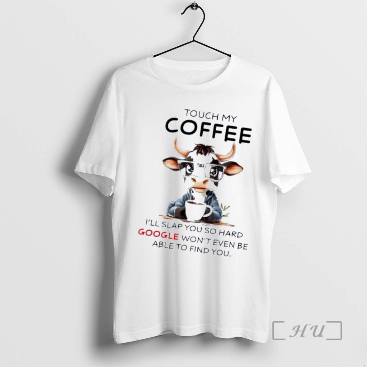Trending Cow Touch My Coffee Ill Slap You So Hard Google Wont Even Be Able T-Shirts, Hoodie, Sweatshirt | PrintMintTees.com