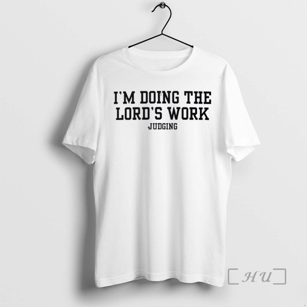 Trending Doing The Lords Work Judging T-Shirts, Hoodie, Sweatshirt | PrintMintTees.com