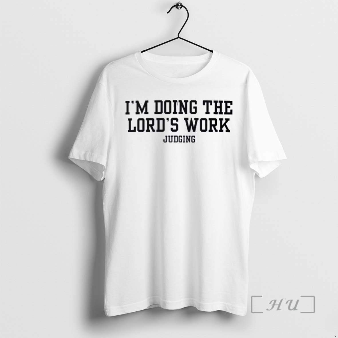Trending Doing The Lords Work Judging T-Shirts, Hoodie, Sweatshirt | PrintMintTees.com