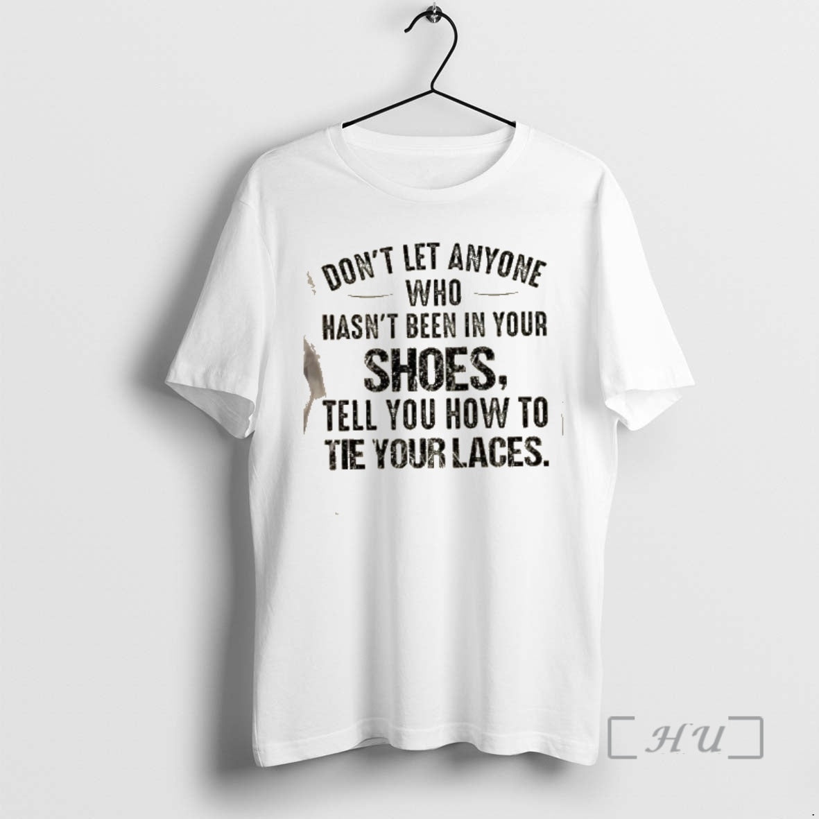 Trending Dont Let Anyone Who Hasnt Been In Your Shoes Tell You How To Tie T-Shirts, Hoodie, Sweatshirt | PrintMintTees.com