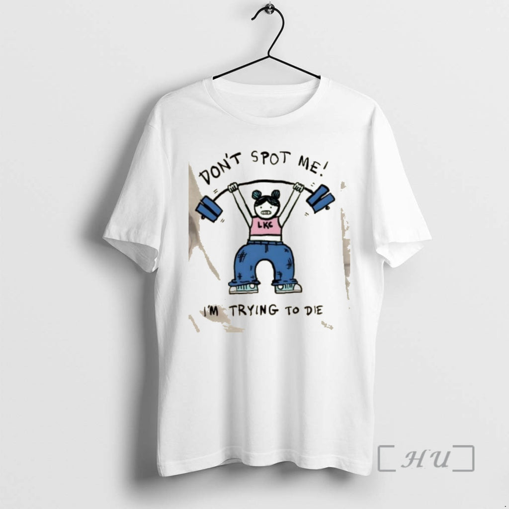 Trending Dont Spot Me Im Trying To Die Girl Gym T-Shirts, Hoodie, Sweatshirt | PrintMintTees.com