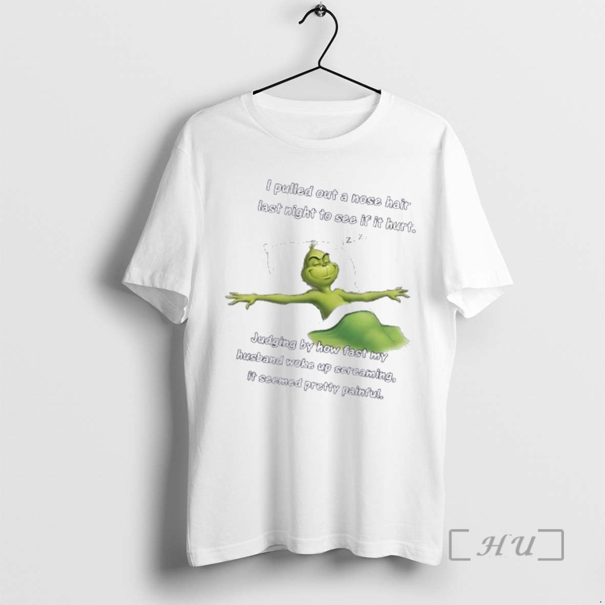 Trending Grinch I Pulled Out Nose Hair Last Night See If Hurt T-Shirts, Hoodie, Sweatshirt