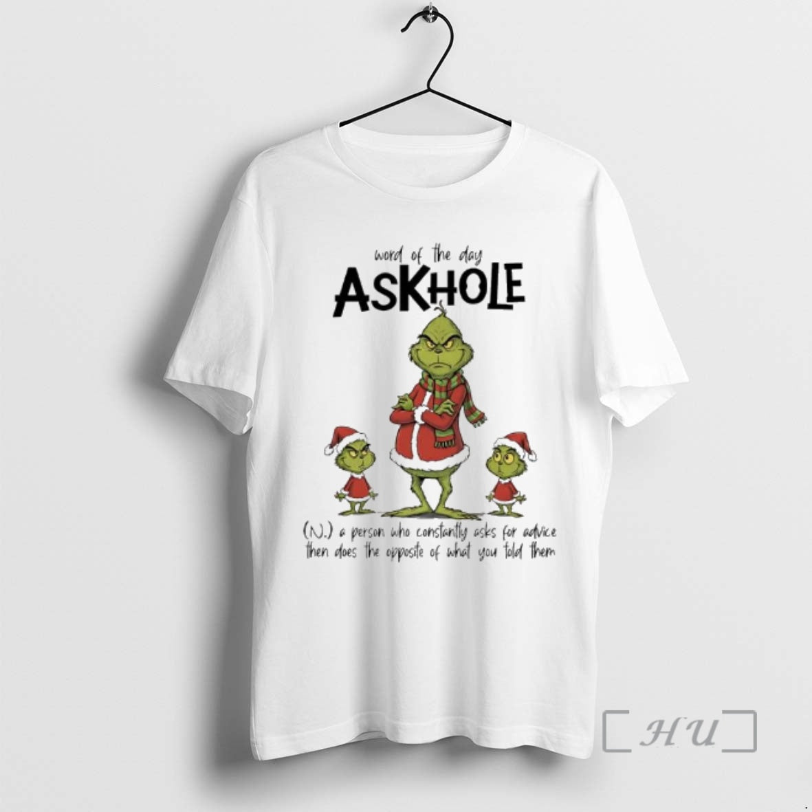 Trending Grinch A Person Who Constantly Asks For Advice Then Does The Opposite Of What T-Shirts, Hoodie, Sweatshirt
