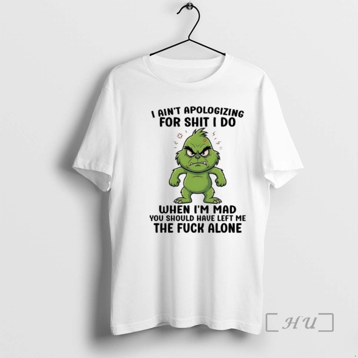 Trending Grinch Aint Apologizing For Shit I Do When Im Mad You Should Have Left T-Shirts, Hoodie, Sweatshirt