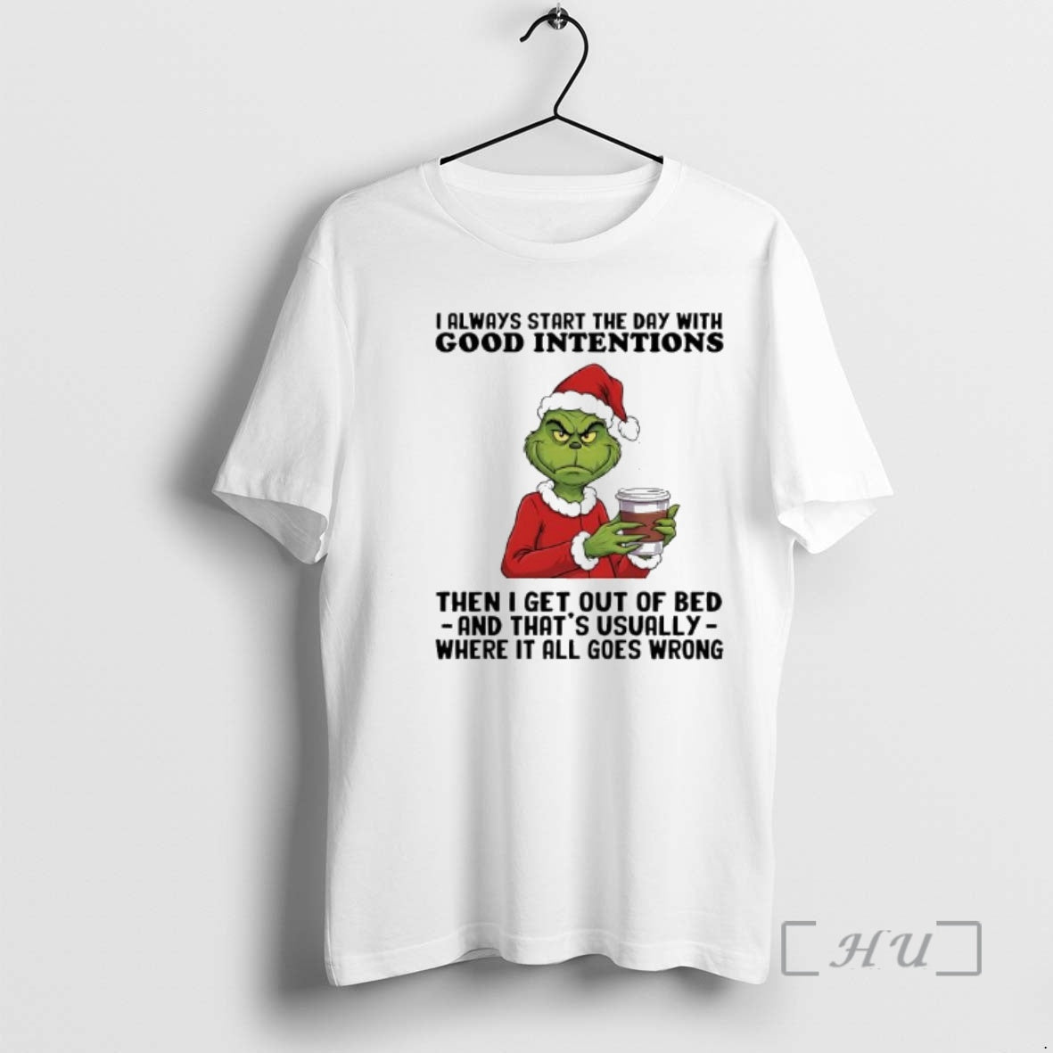 Trending Grinch Always Start The Day With Good Intentions Then I Get Out Of Bed T-Shirts, Hoodie, Sweatshirt