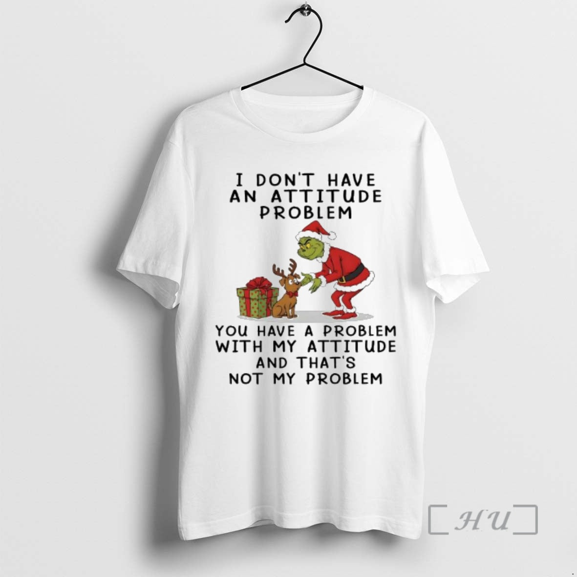 Trending Grinch Dont Have An Attitude Problem You Have A Problem With My Attitude And T-Shirts, Hoodie, Sweatshirt