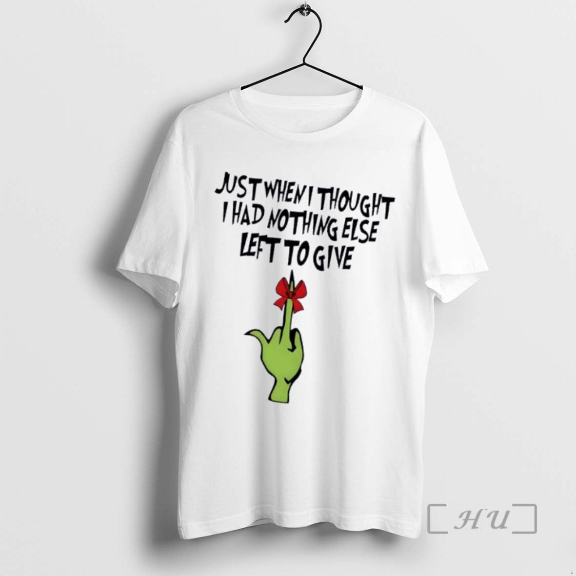 Trending Grinch Hand Fuck Just When I Thought I Had Nothing Else Left Give T-Shirts, Hoodie, Sweatshirt