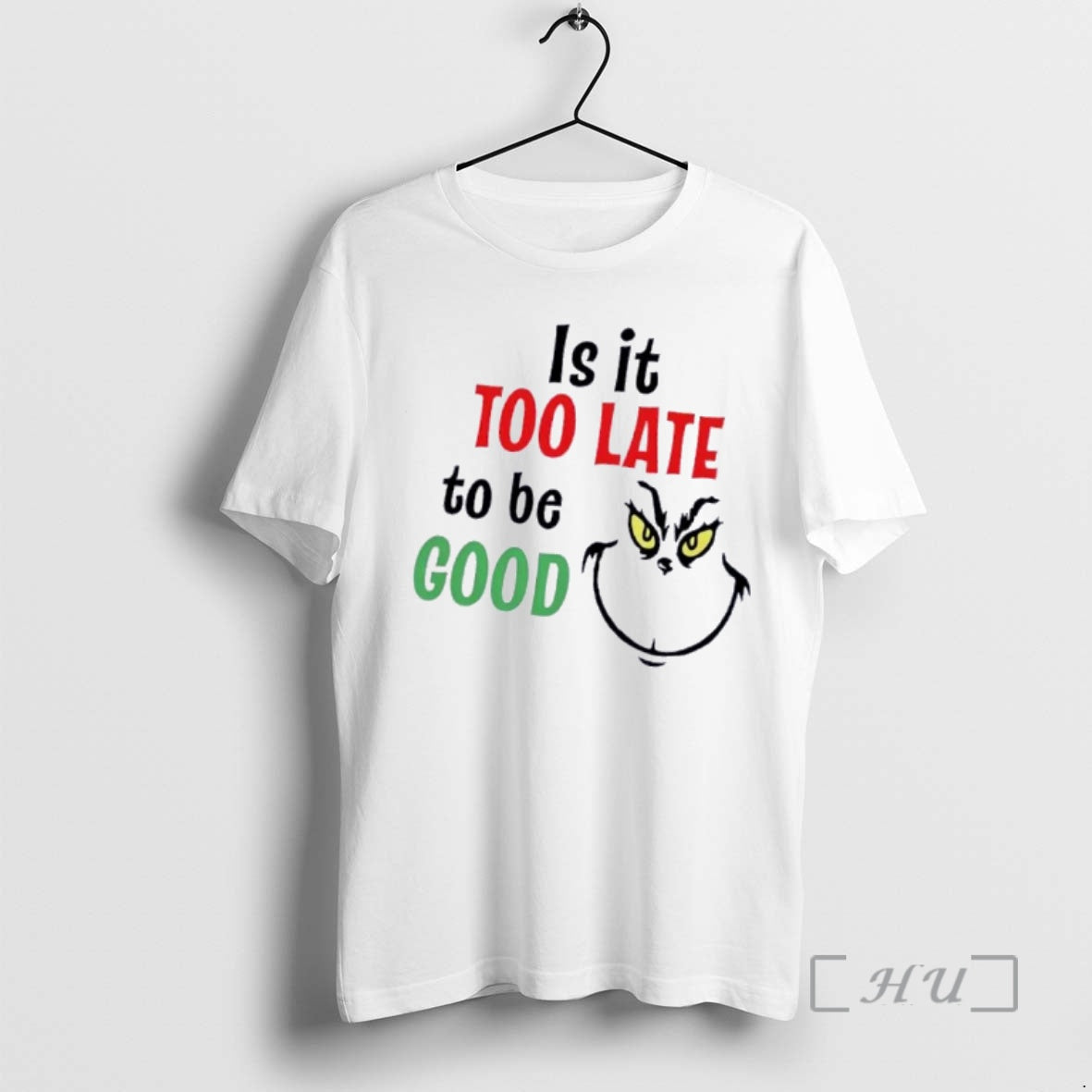 Trending Grinch Is Too Late Be Good T-Shirts, Hoodie, Sweatshirt