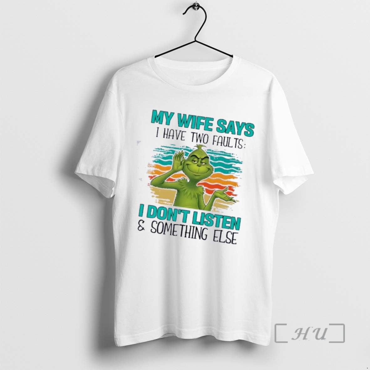 Trending Grinch My Wife Says I Have Two Faults I Dont Listen Something Else T-Shirts, Hoodie, Sweatshirt