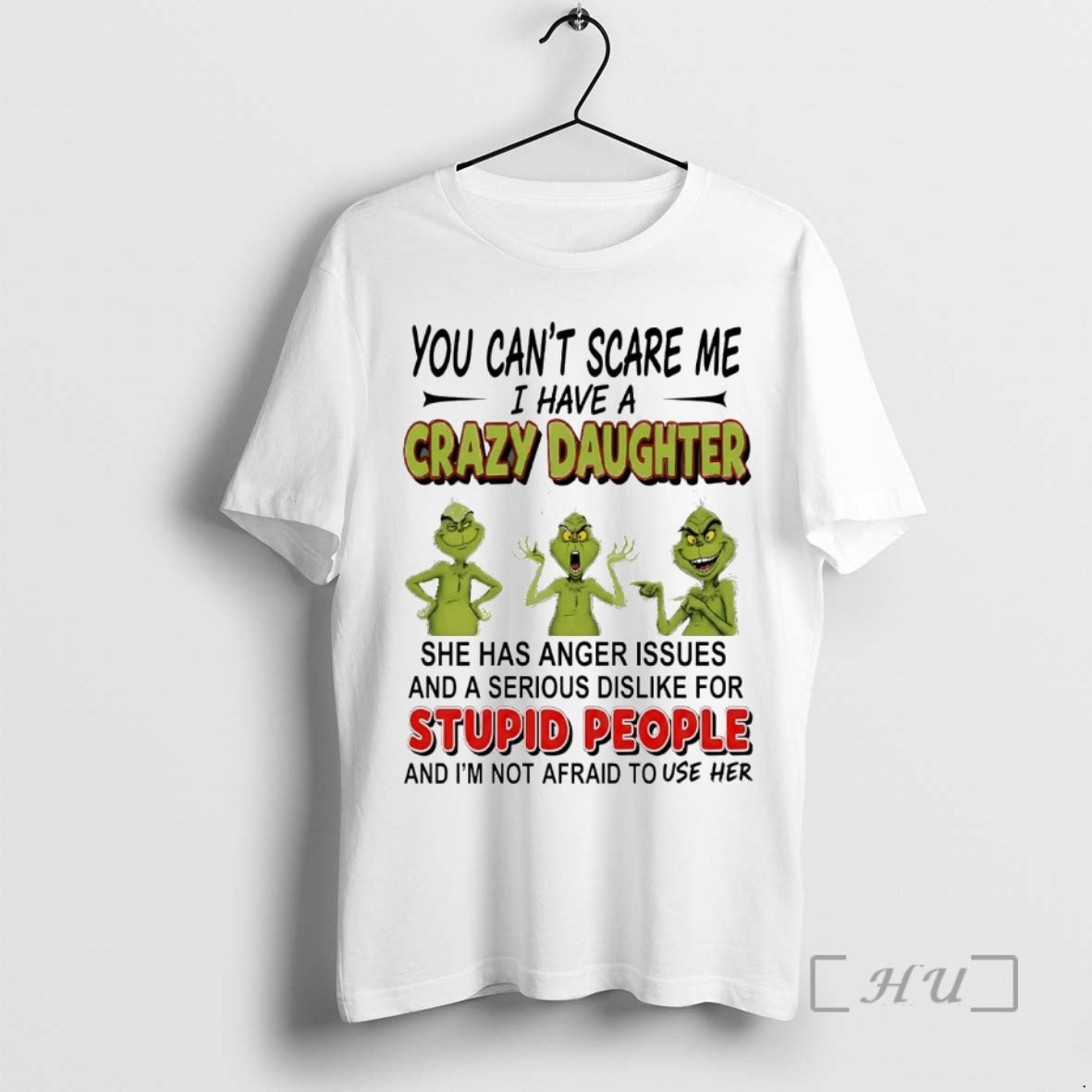 Trending Grinch You Canr Scare Me I Have S Crazy Daughter Stupid People T-Shirts, Hoodie, Sweatshirt