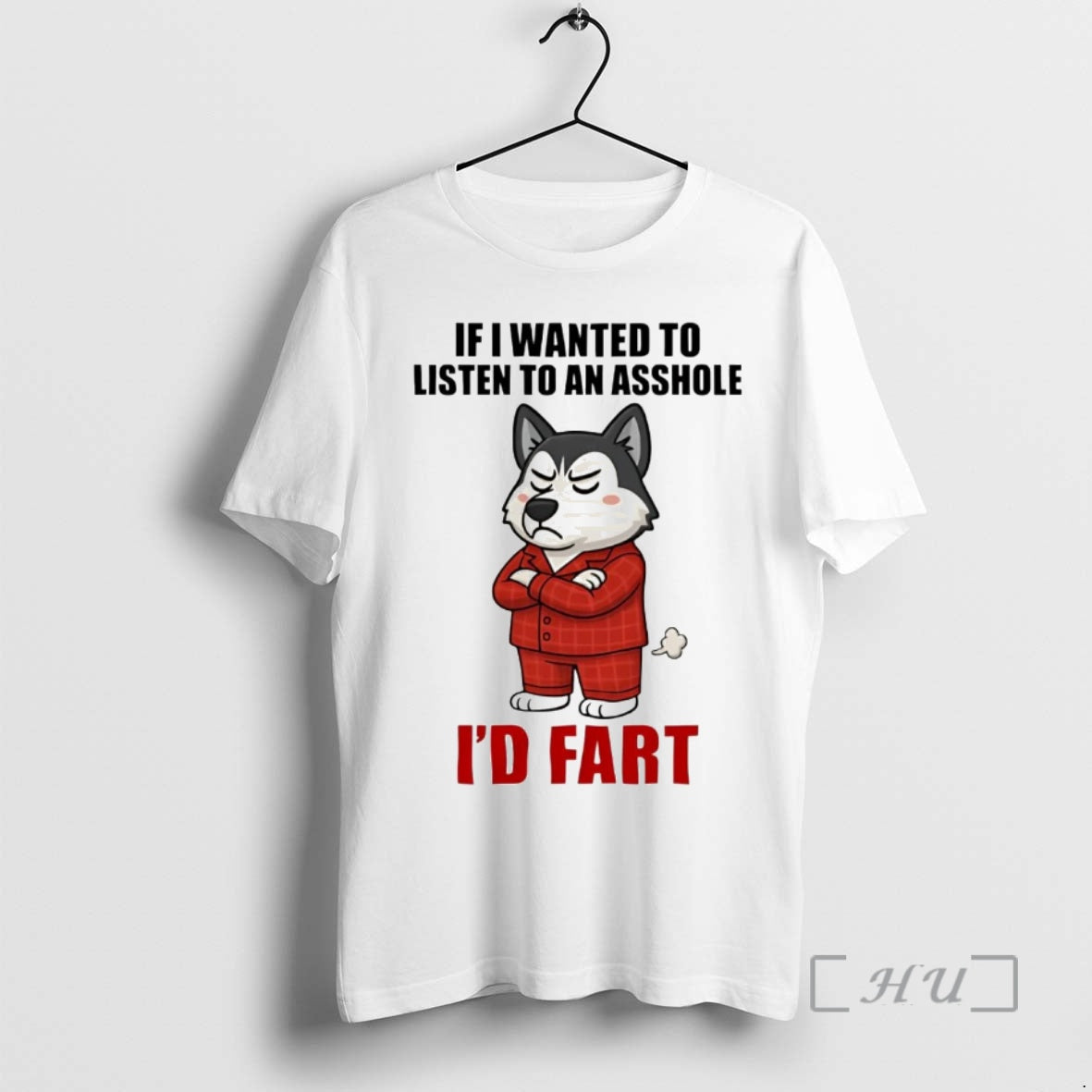 Trending Husky If I Wanted Listen Asshole Id Fart T-Shirts, Hoodie, Sweatshirt