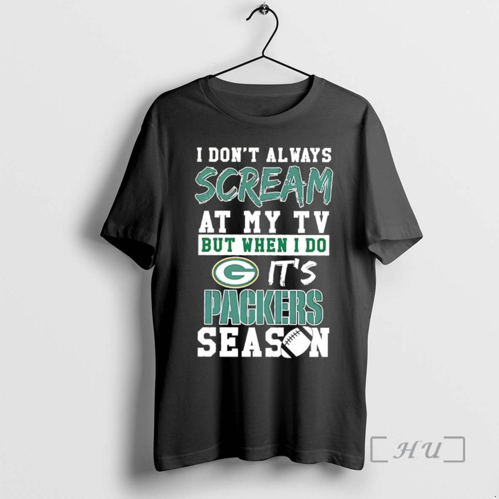 Trending I Dont Always Scream My Tv But When I Do Packers Season T-Shirts, Hoodie, Sweatshirt
