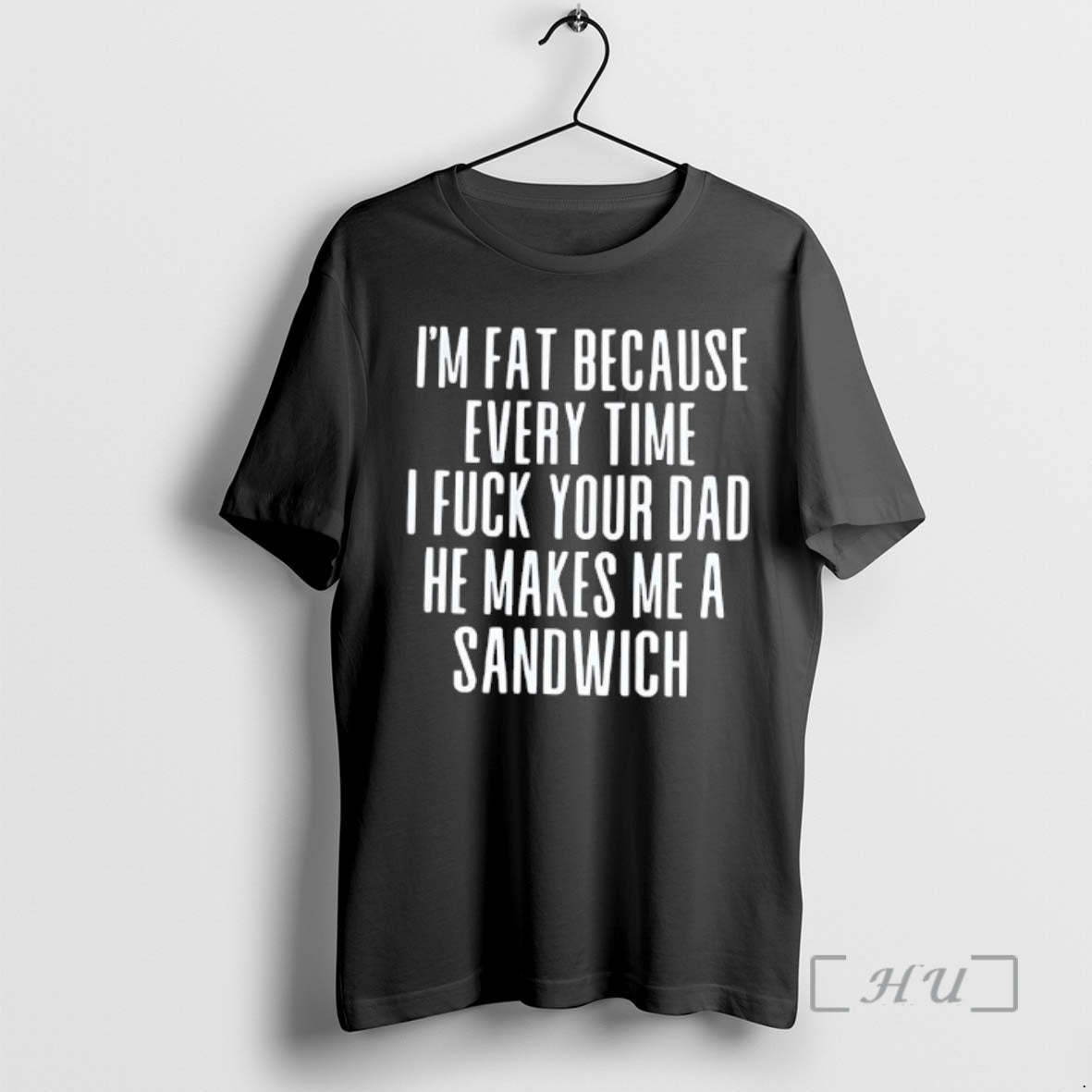 Trending Im Fat Because Every Time I Fuck Your Dad He Makes Me A Sandwich T-Shirts, Hoodie, Sweatshirt | PrintMintTees.com