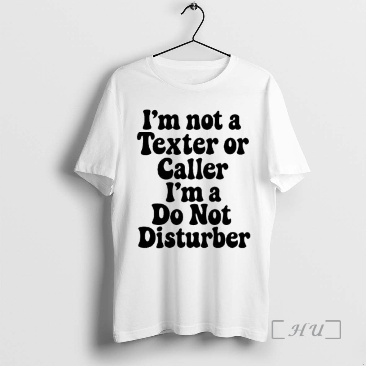 Trending Im Not A Texter Or Caller Im A Do Not Disturber Premium T Shirts Hoodie, Sweatshirt | PrintMintTees.com