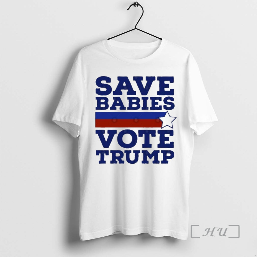 Trending Save Babies Vote Pro Trump 2020 Election T-Shirts, Hoodie, Sweatshirt | PrintMintTees.com