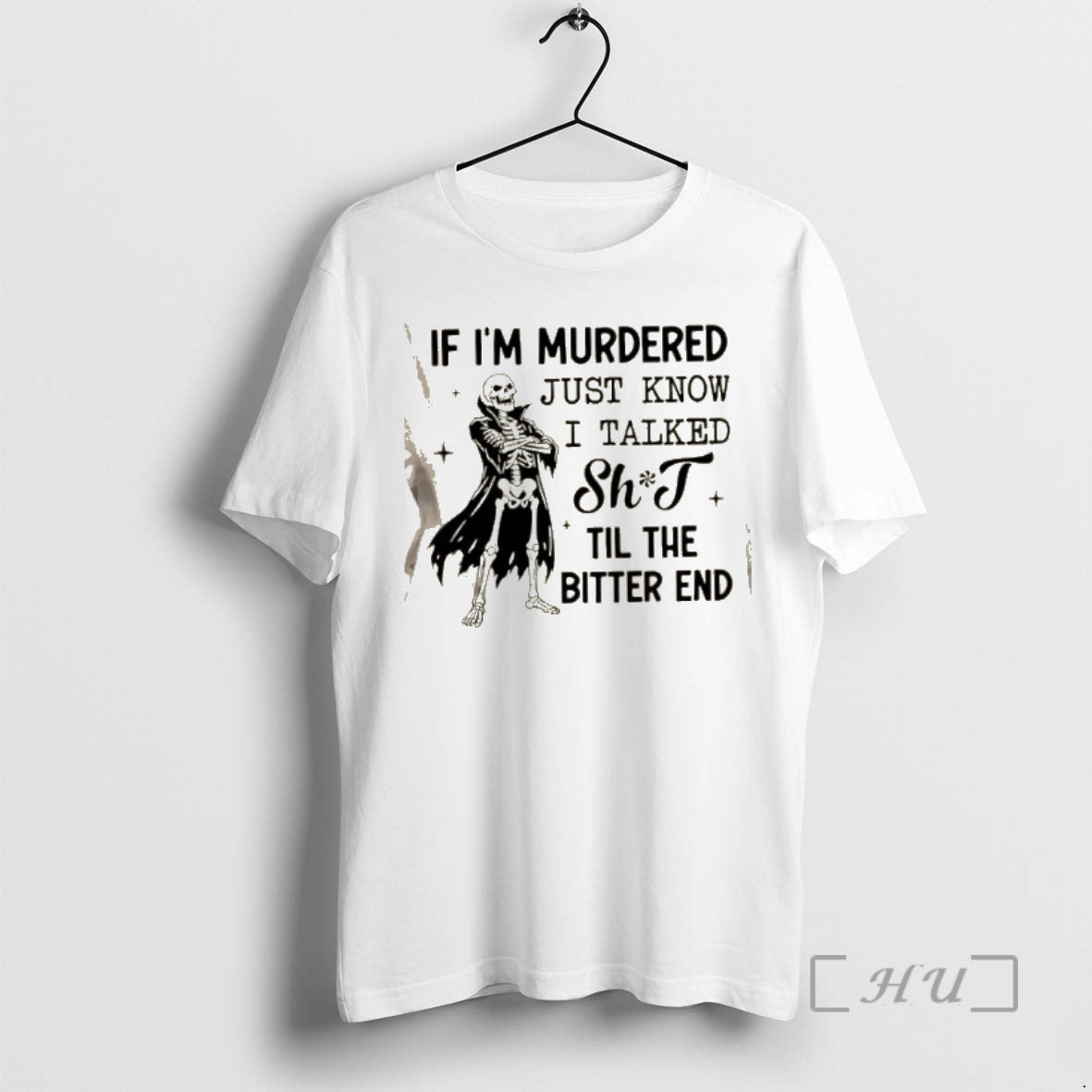 Trending Skeleton If Im Murdered Just Know I Talked Shit Til The Bitter End Premium T-Shirts, Hoodie, Sweatshirt