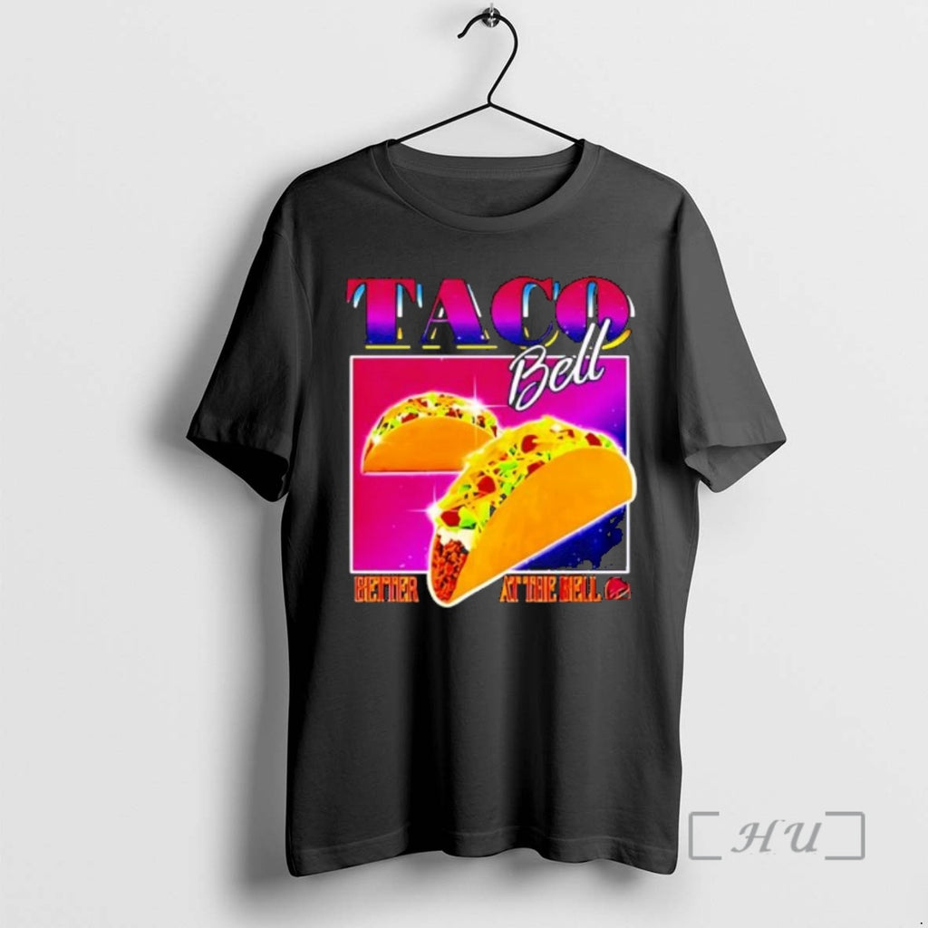 Trending Taco Bell Better At The Bell T-Shirts, Hoodie, Sweatshirt | PrintMintTees.com