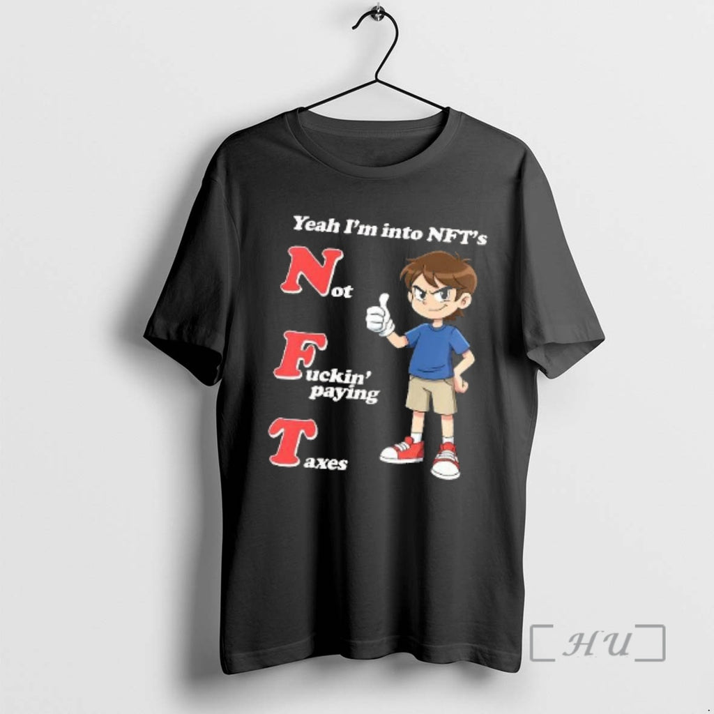 Trending Yeah Im Into Nfts Not Fuckin Paying Taxes Meme T-Shirts, Hoodie, Sweatshirt | PrintMintTees.com