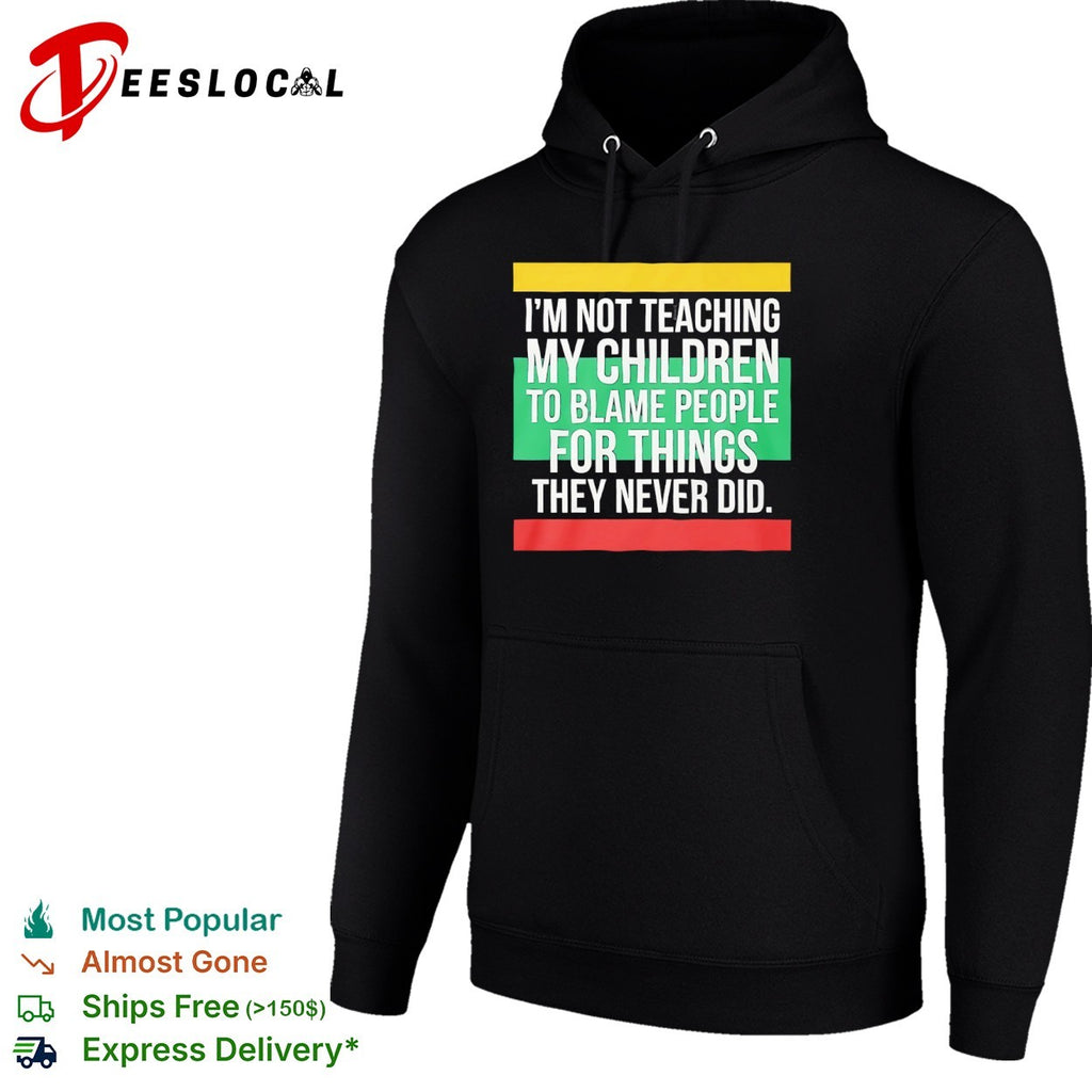 Tricolor flag I’m not teaching my children to blame people for things they never did shirt