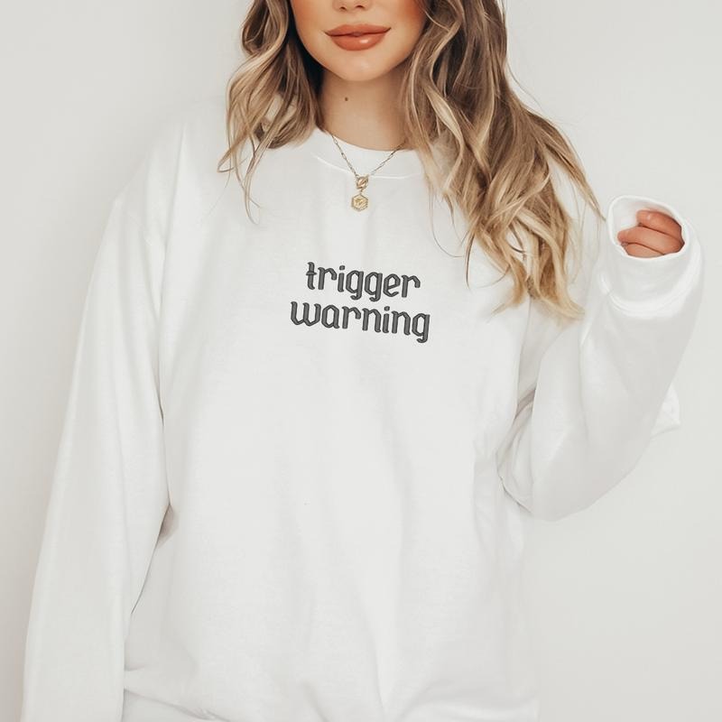 Trigger Warning- LIVE Exclusive Embroidered Sweatshirt, Funny Trendy Crewneck, Funny Gift Sweatshirt, Cozy Aesthetic...