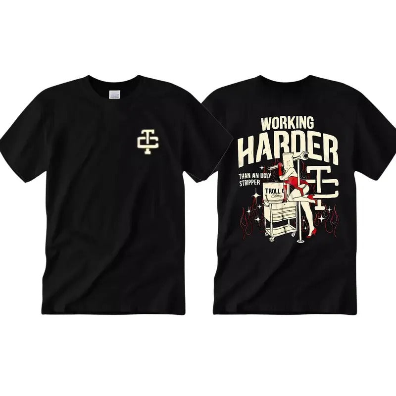 Troll Co Working Harder Than An Ugly Stripper T-Shirt Hoodie Sweatshirt | PrintMintTees.com