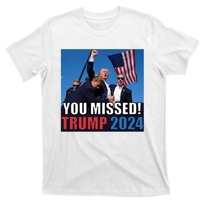 Trump 2024 You Missed! Shot Pennsylvania Rally T-Shirt Hoodie Sweatshirt | PrintMintTees.com