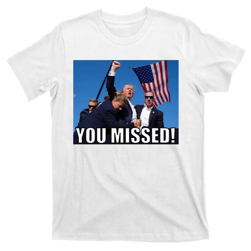Trump 2024 You Missed Gun Shot At Pennsylvania Rally T-Shirt Hoodie Sweatshirt | PrintMintTees.com