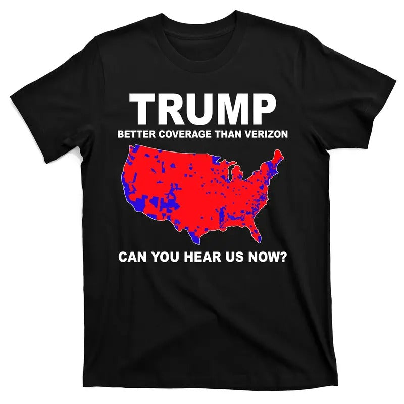 Trump Has Better Coverage Than Cell Carriers Can You Hear Us Now? Red Wave Us Map T-Shirt Hoodie Sweatshirt