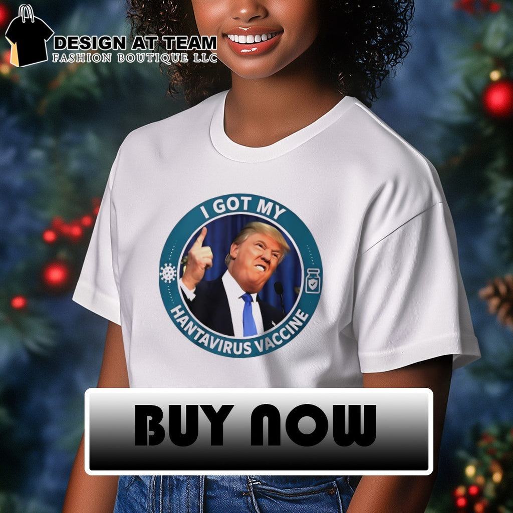 Trump I Got My Hantavirus Vaccine shirt