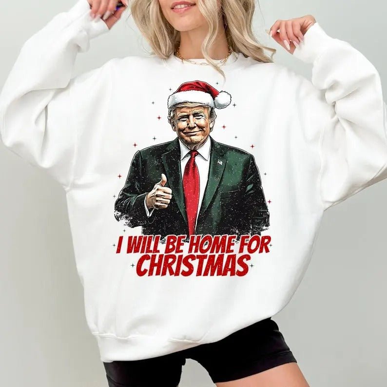 Trump I'll Be Home for Christmas sweatshirt - Humorous Trump Christmas sweatshirt Shirt Hoodie | PrintMintTees.com