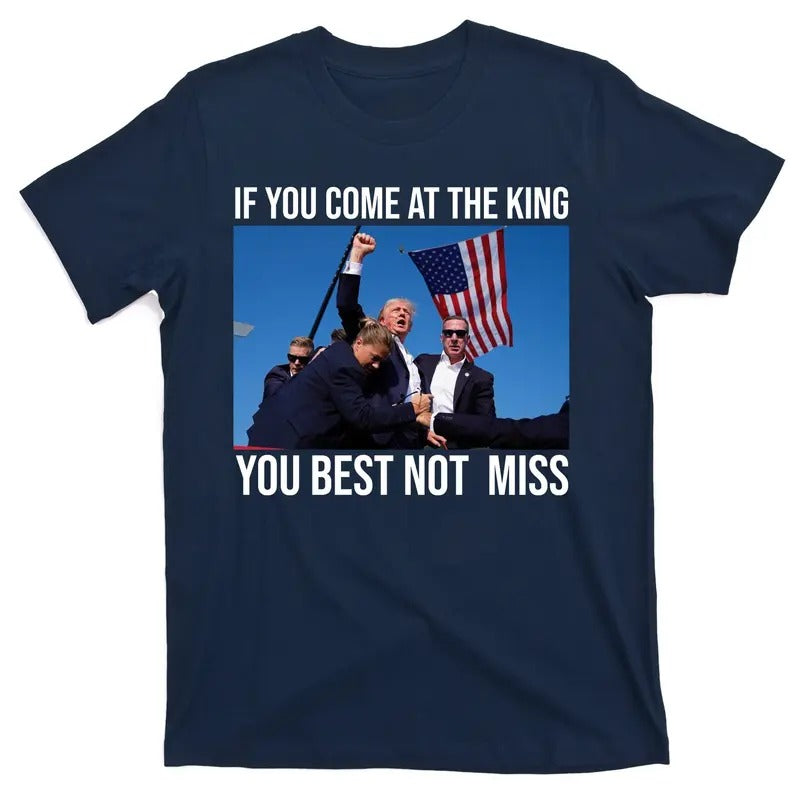 Trump If You Come At The King You Best Not Miss T-Shirt Hoodie Sweatshirt | PrintMintTees.com