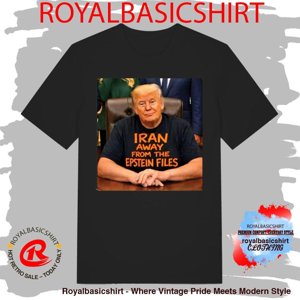 Trump Iran Away From The Epstein Files Shirt