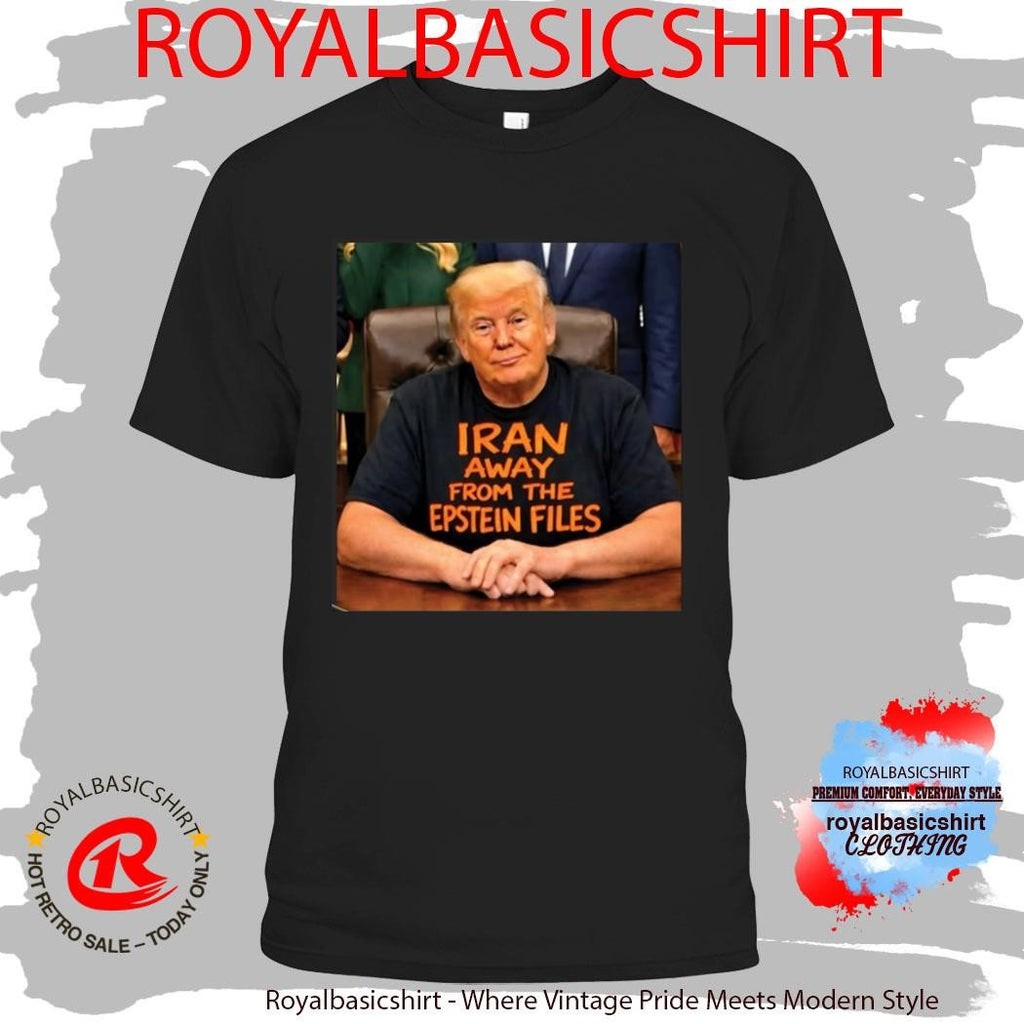 Trump Iran Away From The Epstein Files Shirt